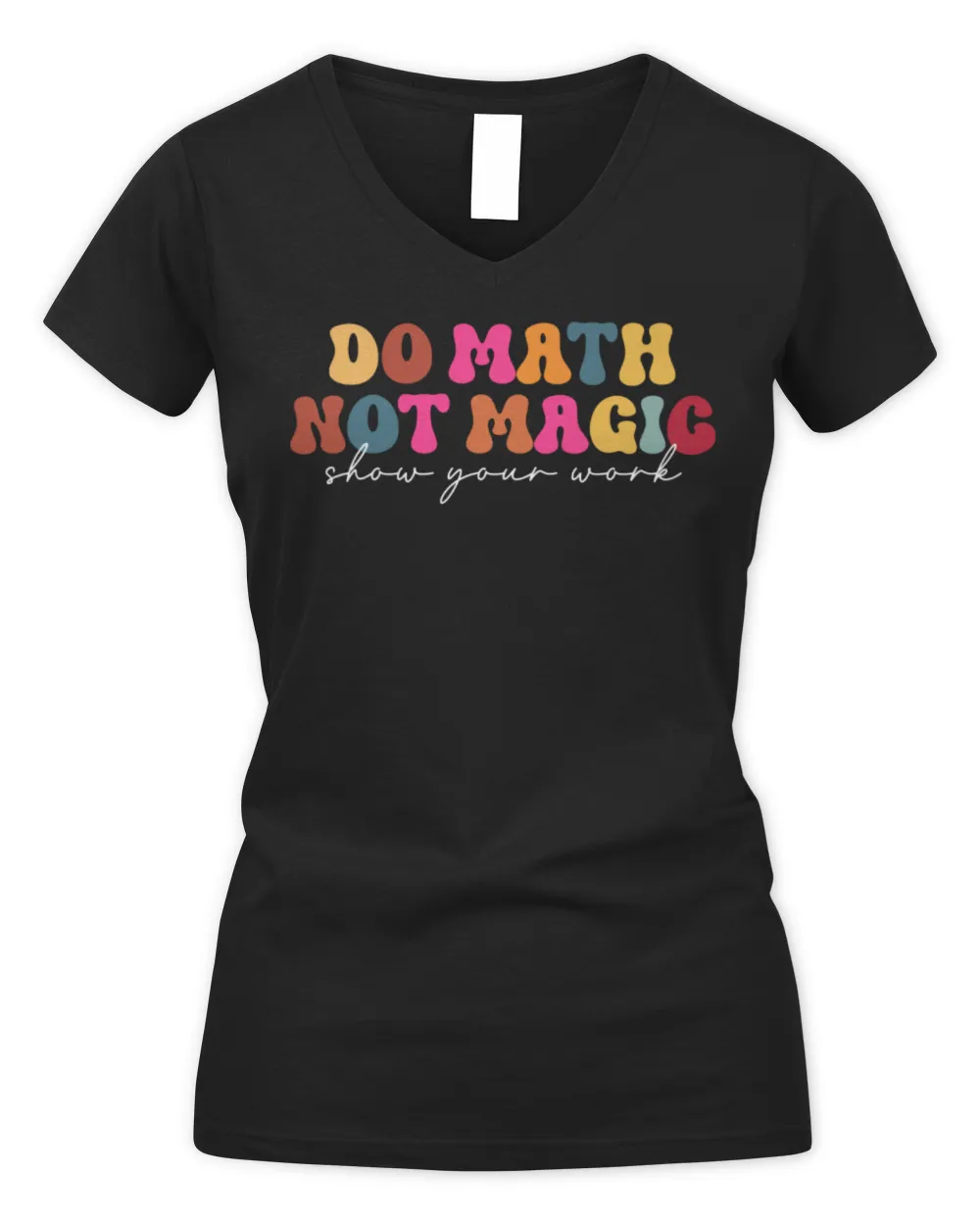 Do Math Not Magic Show Your Work Funny Maths Teacher Student Shirt Women's V-Neck T-Shirt black s