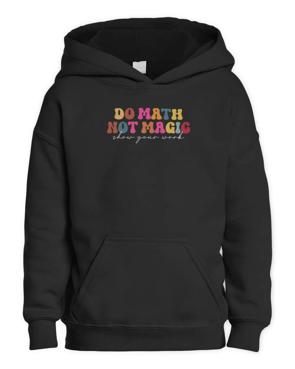Do Math Not Magic Show Your Work Funny Maths Teacher Student Shirt Kids Pullover Hoodie black xs