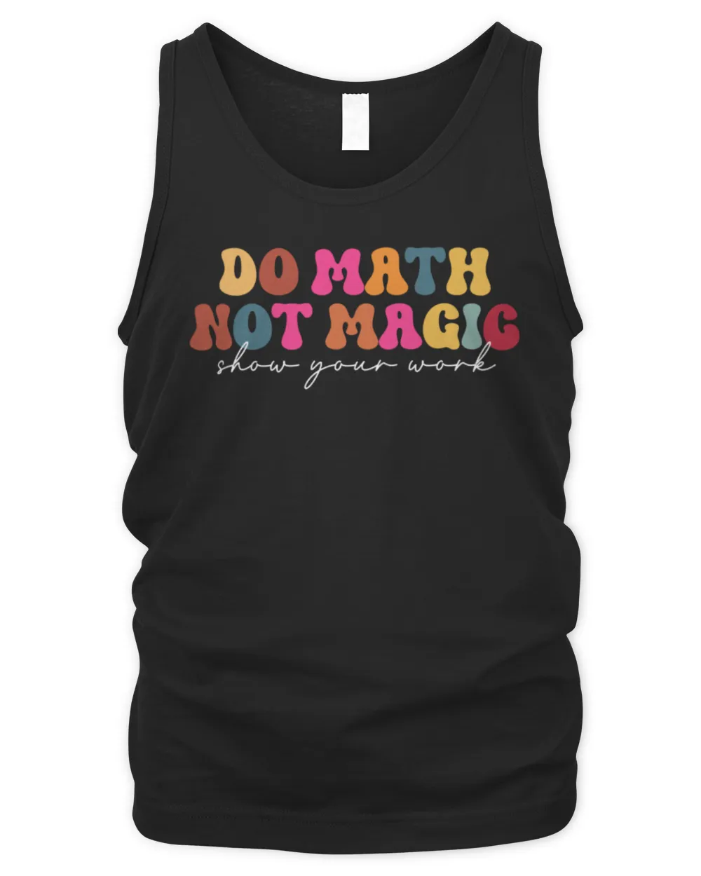 Do Math Not Magic Show Your Work Funny Maths Teacher Student Shirt Men's Tank Top black s