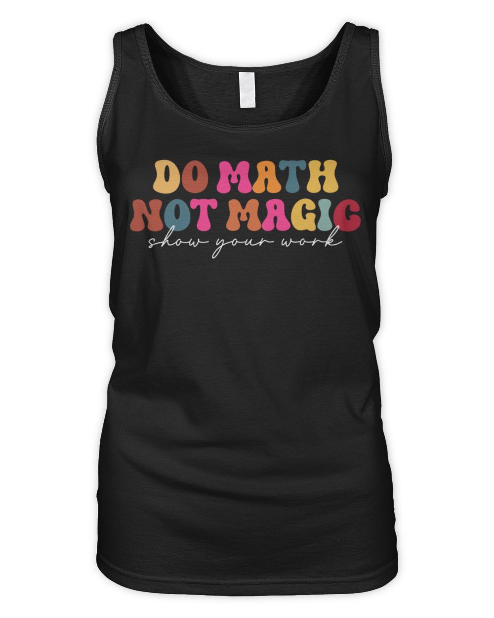 Do Math Not Magic Show Your Work Funny Maths Teacher Student Shirt Women's Tank Top black s