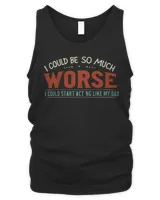 I Could Be So Much Worse I Could Start Acting Like My Dad Long Sleeve T-Shirt Men's Tank Top black s