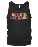 Do Math Not Magic Show Your Work Funny Maths Teacher Student Shirt Men's Tank Top black s
