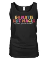 Do Math Not Magic Show Your Work Funny Maths Teacher Student Shirt Women's Tank Top black s